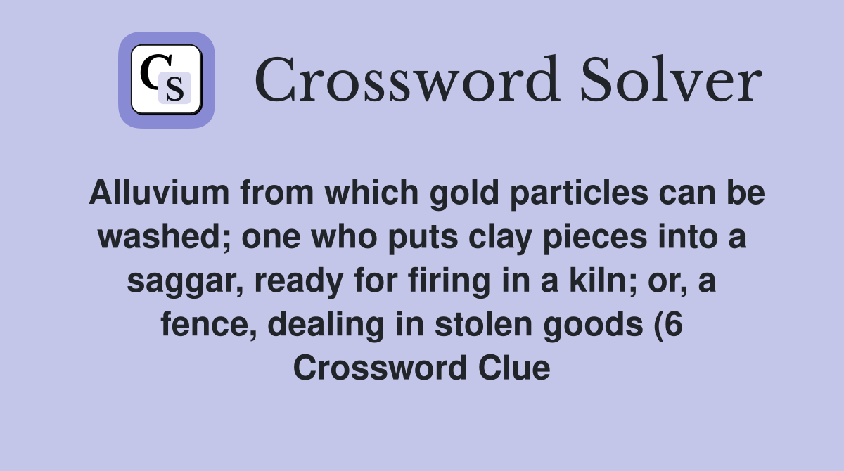 Alluvium from which gold particles can be washed one who puts clay Alluvium from which gold particles can be washed one who puts clay