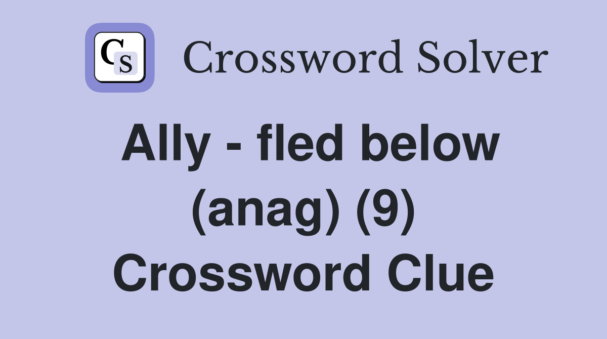 Ally - fled below (anag) (9) Crossword Clue