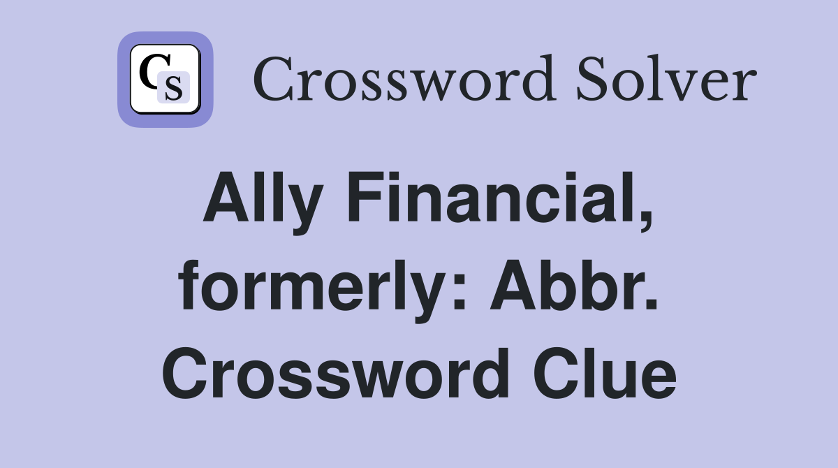 Ally Financial, formerly: Abbr. Crossword Clue