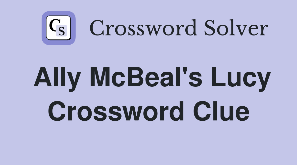 Ally McBeal's Lucy Crossword Clue