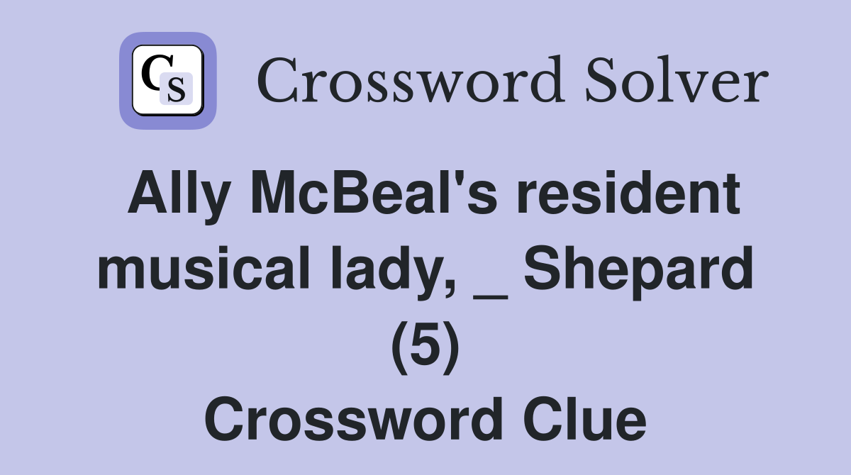 Ally McBeal's resident musical lady, _ Shepard (5) Crossword Clue
