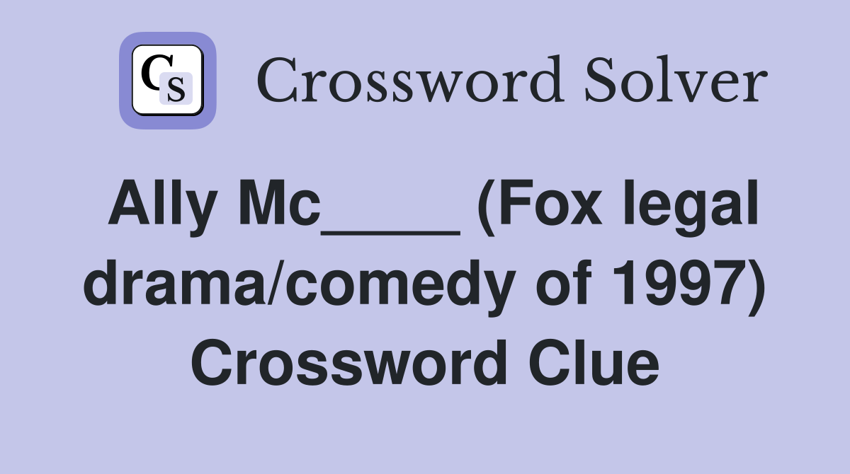 Ally Mc____ (Fox legal drama/comedy of 1997) Crossword Clue
