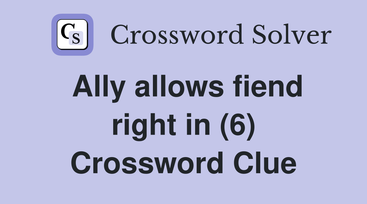 Ally allows fiend right in (6) Crossword Clue