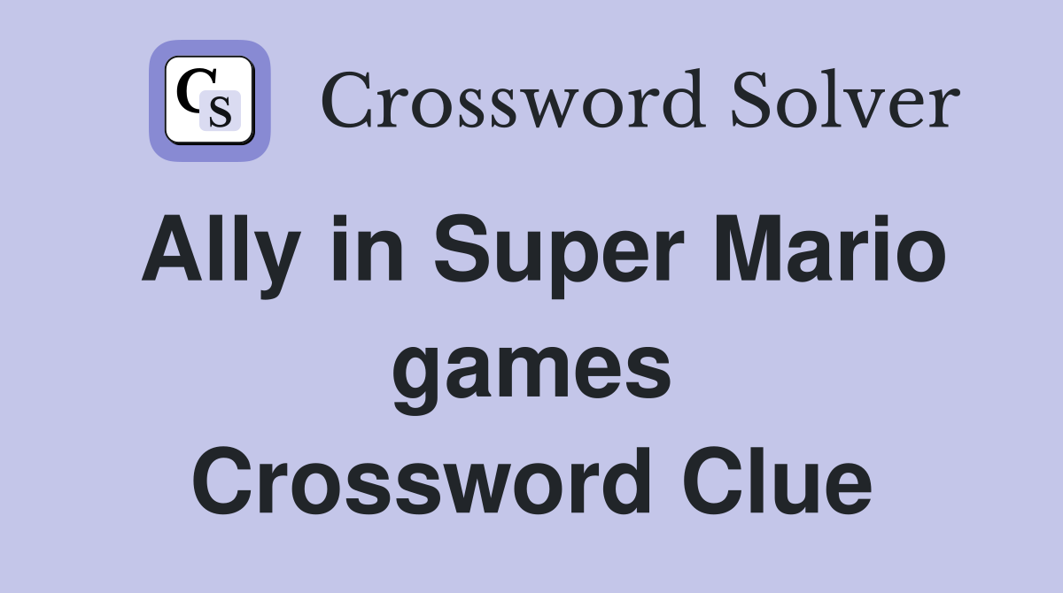 Ally in Super Mario games Crossword Clue