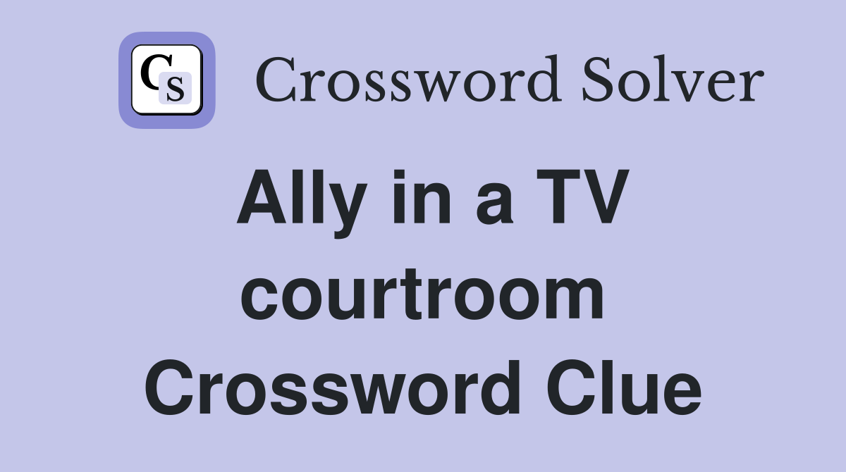 Ally in a TV courtroom Crossword Clue