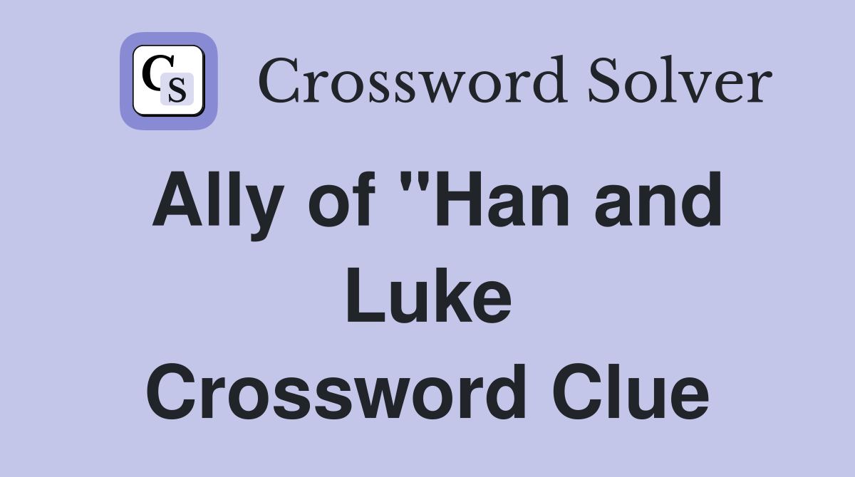 Ally of "Han and Luke Crossword Clue