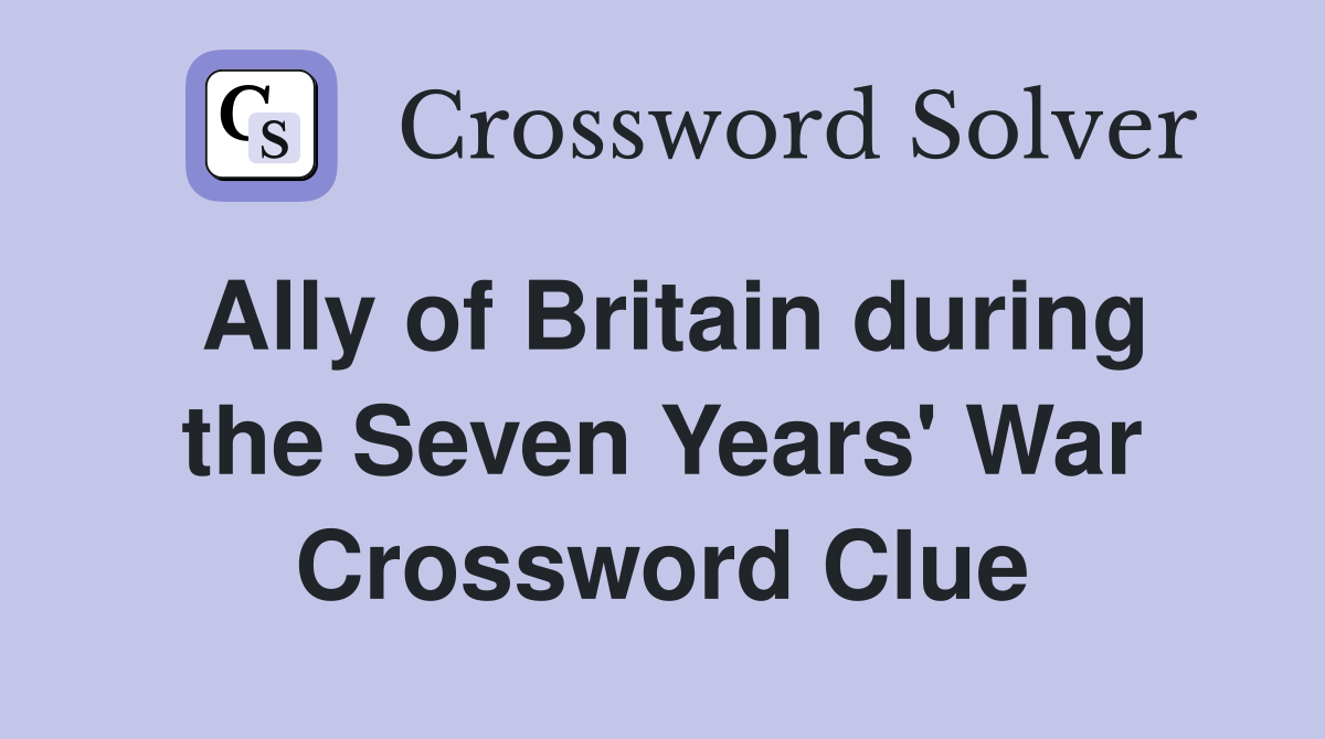 Ally of Britain during the Seven Years' War Crossword Clue