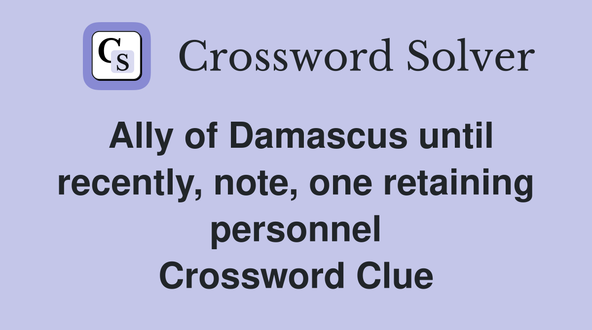 Ally of Damascus until recently, note, one retaining personnel Crossword Clue