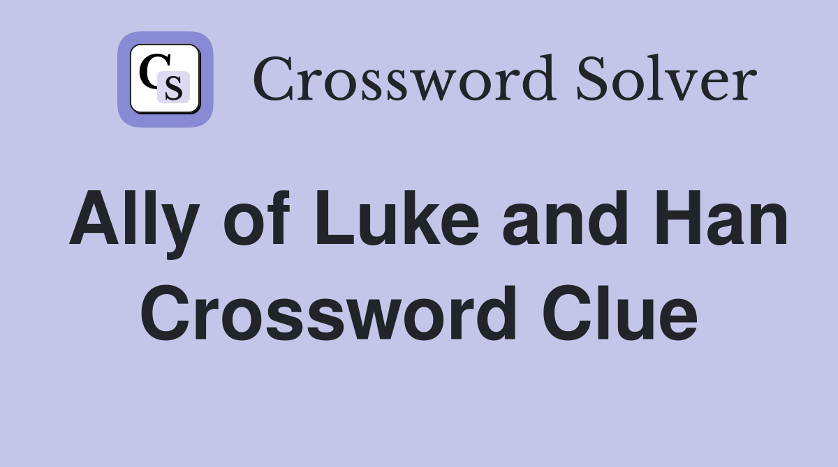Ally of Luke and Han Crossword Clue