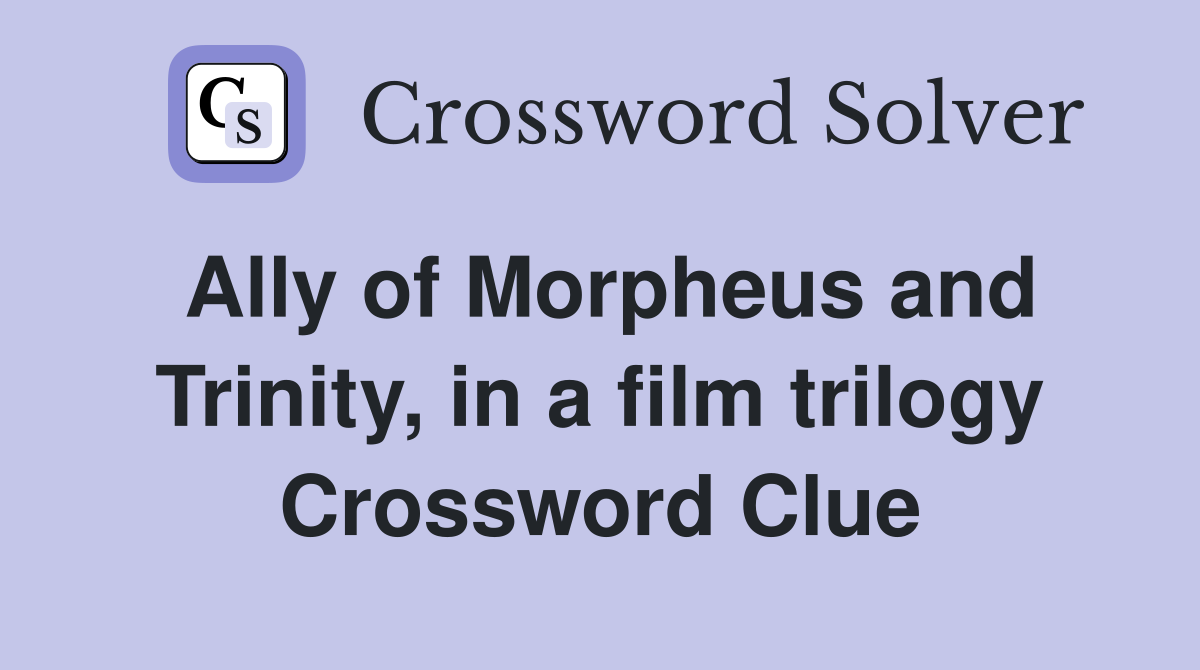 Ally of Morpheus and Trinity, in a film trilogy Crossword Clue