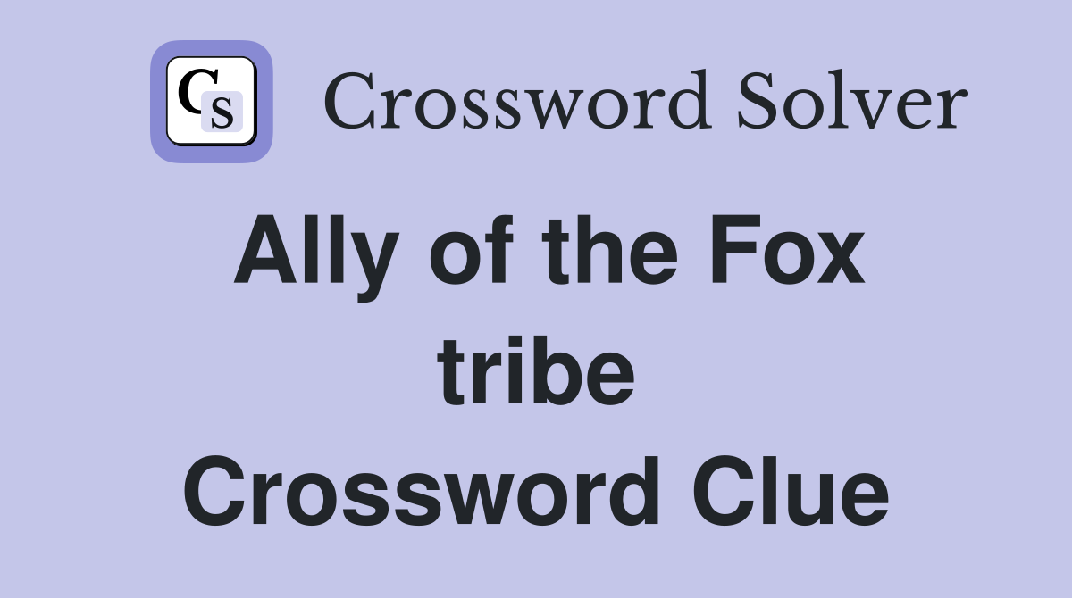 Ally of the Fox tribe Crossword Clue