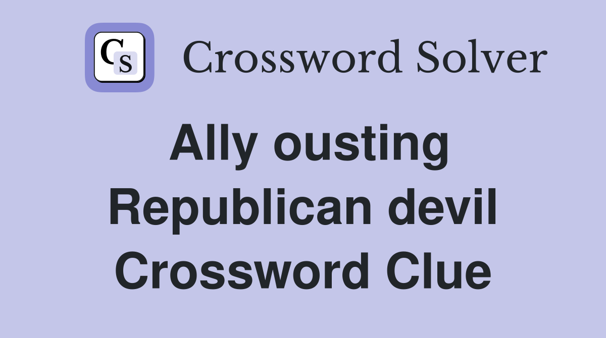 Ally ousting Republican devil Crossword Clue