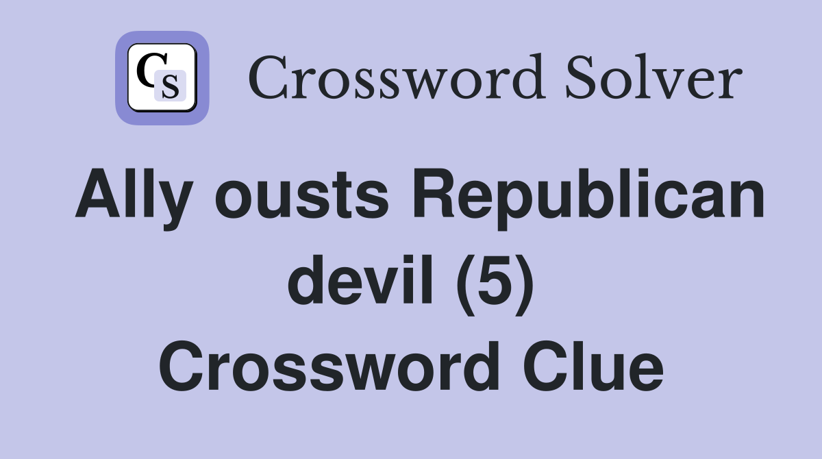 Ally ousts Republican devil (5) Crossword Clue