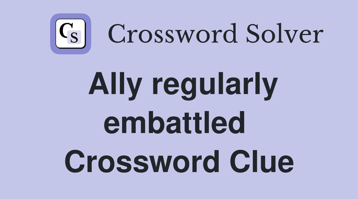 Ally regularly embattled  Crossword Clue