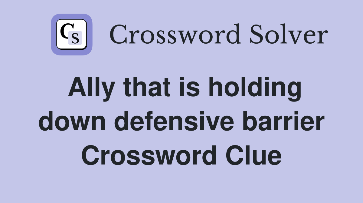 Ally that is holding down defensive barrier Crossword Clue