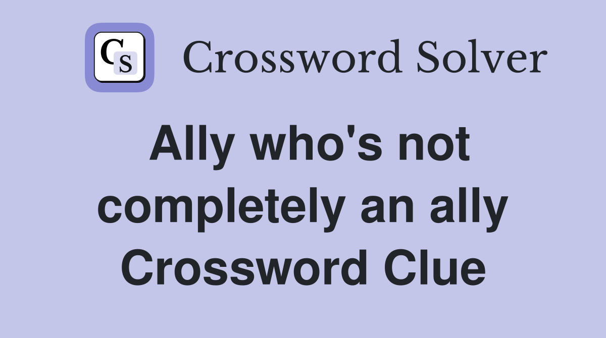 Ally who's not completely an ally Crossword Clue