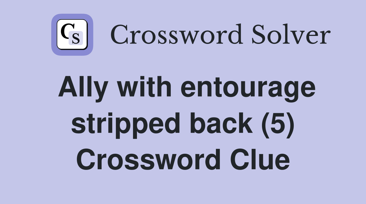 Ally with entourage stripped back (5) Crossword Clue