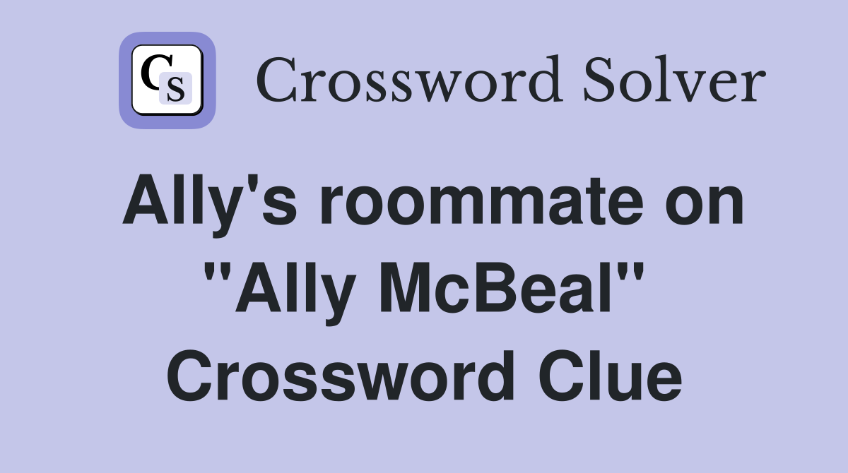 Ally's roommate on "Ally McBeal" Crossword Clue