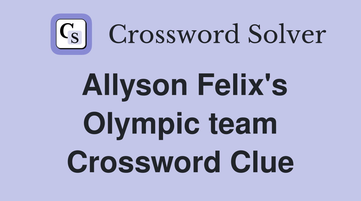 Allyson Felix's Olympic team Crossword Clue