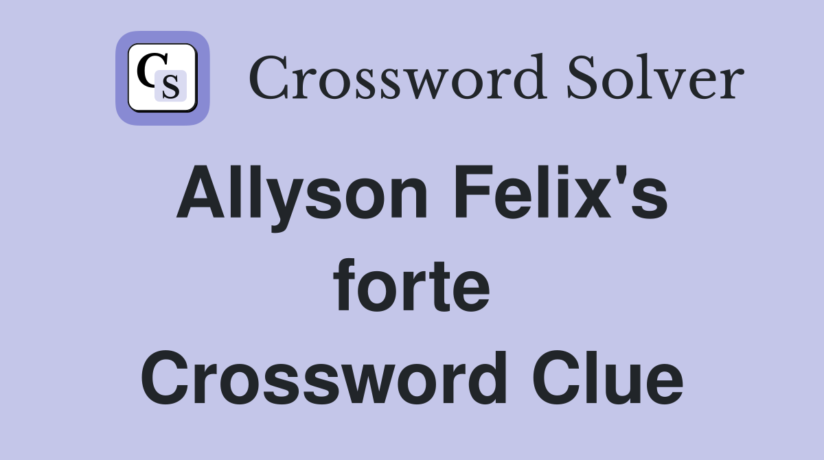 Allyson Felix's forte Crossword Clue