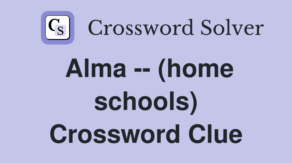 Alma -- (home schools) Crossword Clue