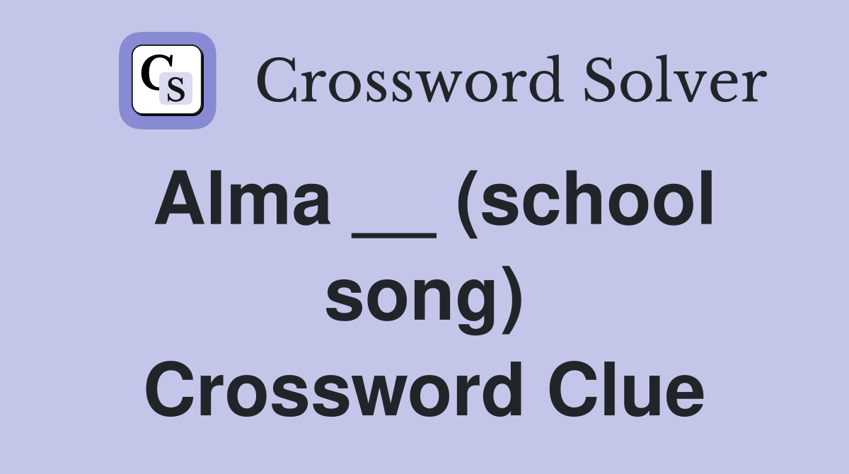 Alma __ (school song) Crossword Clue