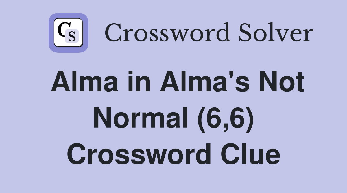 Alma in Alma's Not Normal (6,6) Crossword Clue