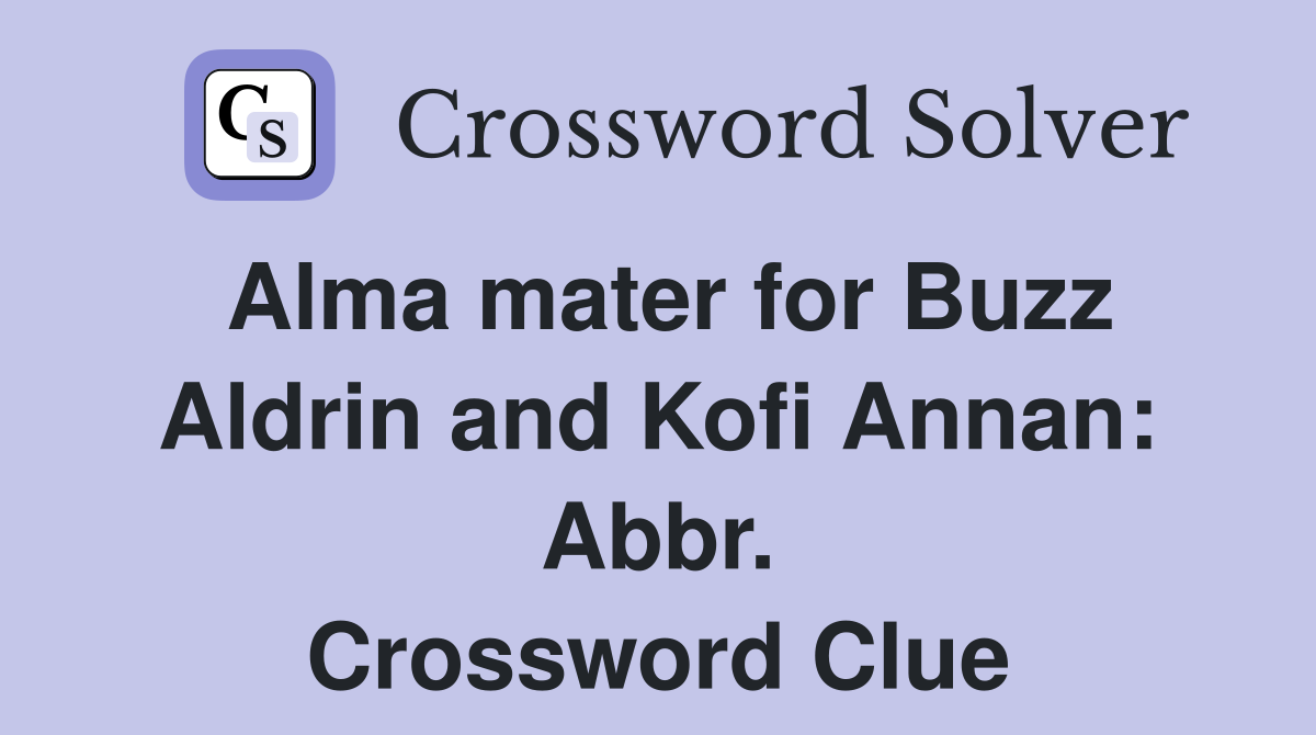 Alma mater for Buzz Aldrin and Kofi Annan: Abbr. Crossword Clue
