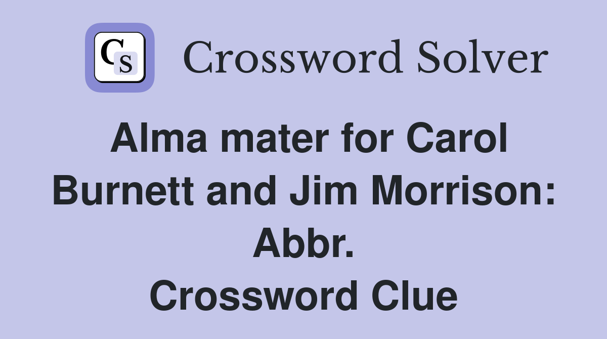 Alma mater for Carol Burnett and Jim Morrison: Abbr. Crossword Clue