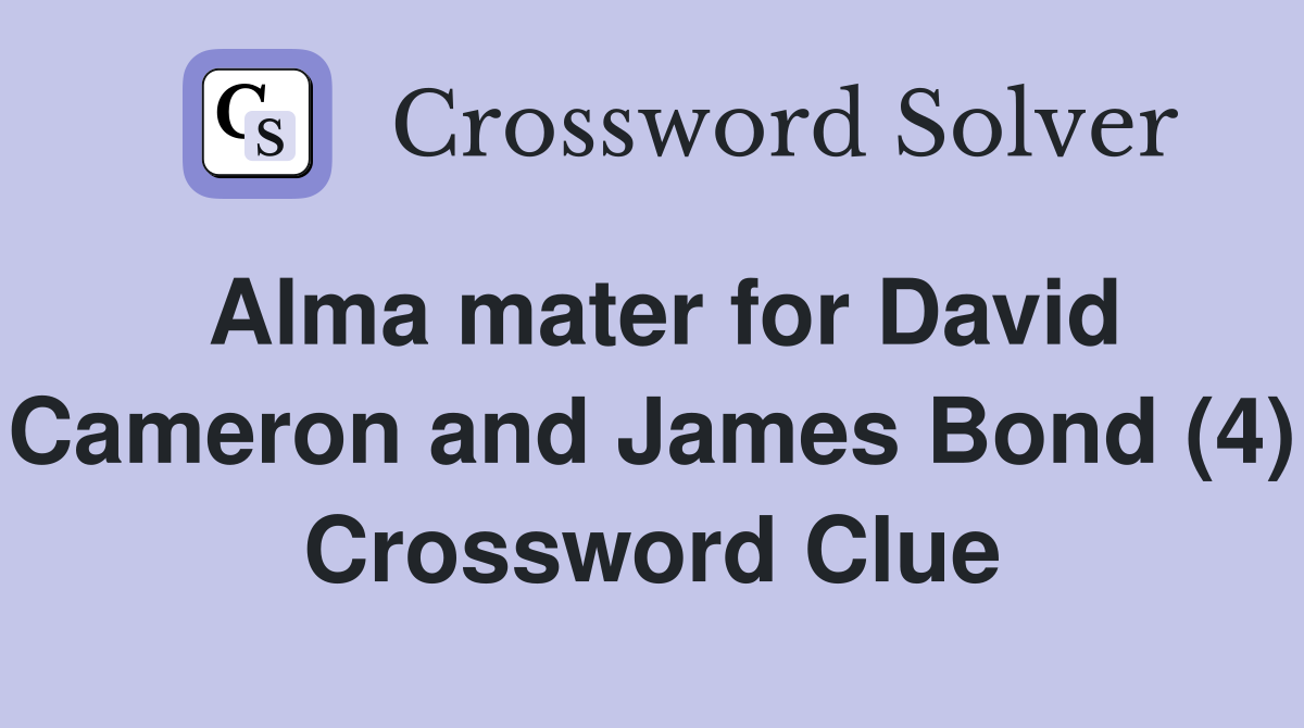 Alma mater for David Cameron and James Bond (4) Crossword Clue