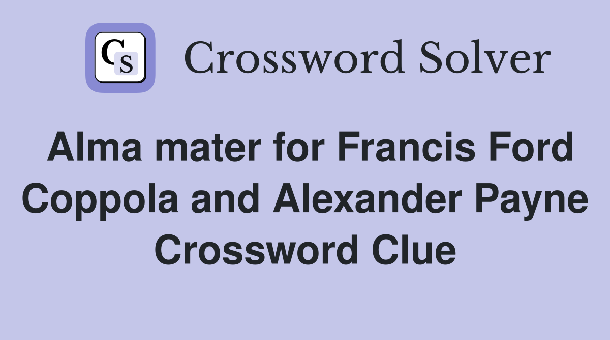 Alma mater for Francis Ford Coppola and Alexander Payne Crossword Clue