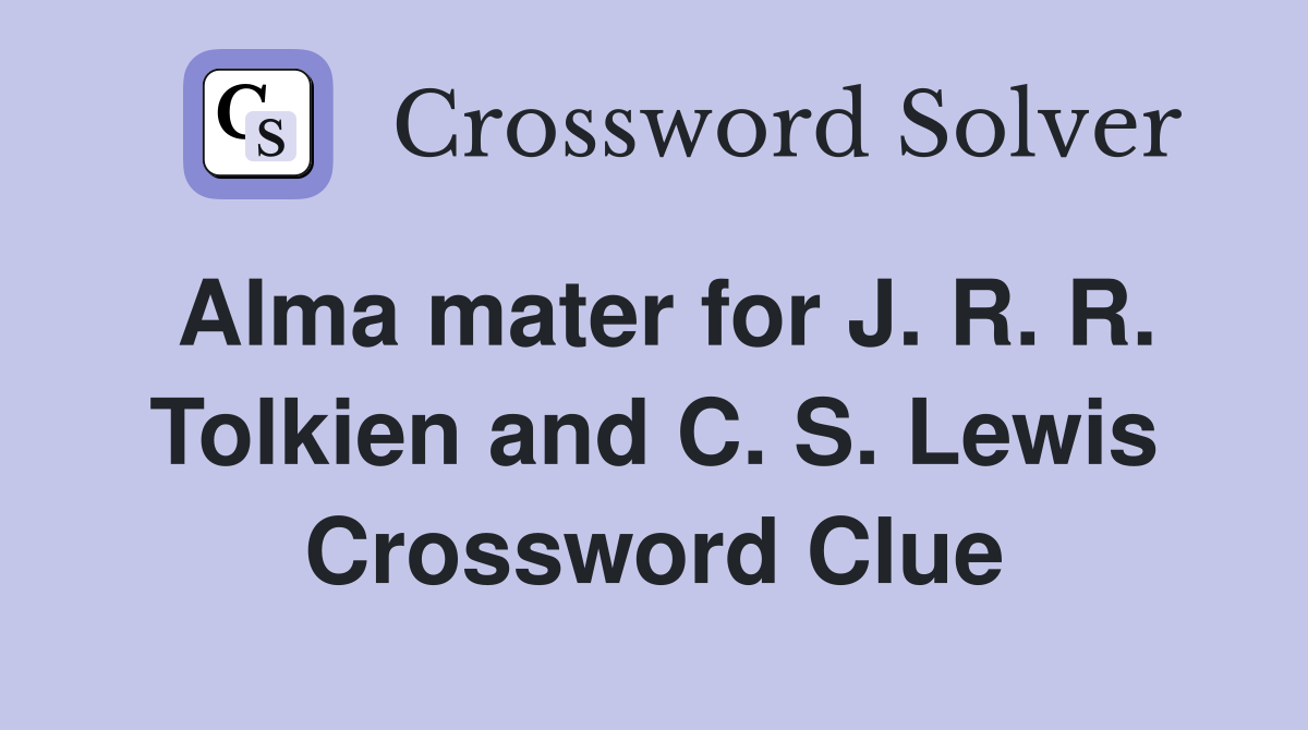 Alma mater for J. R. R. Tolkien and C. S. Lewis Crossword Clue
