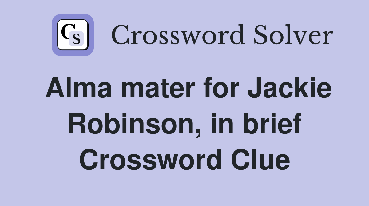 Alma mater for Jackie Robinson, in brief Crossword Clue