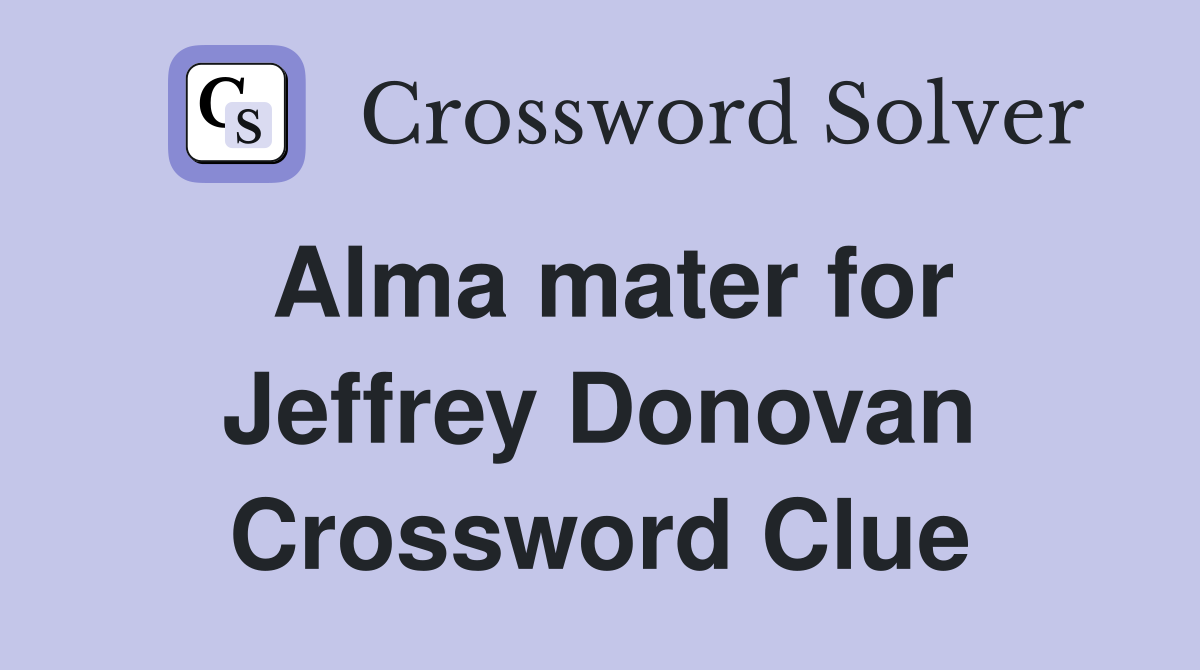 Alma mater for Jeffrey Donovan Crossword Clue