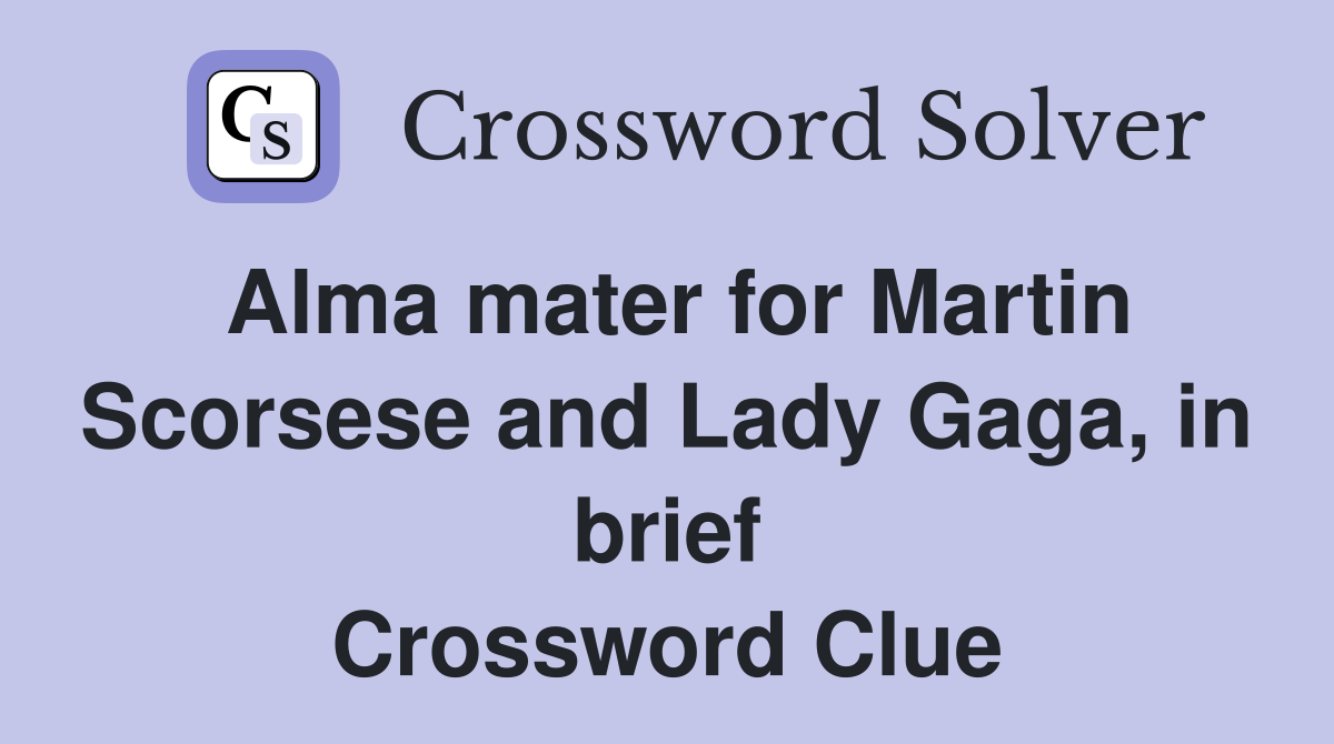 Alma mater for Martin Scorsese and Lady Gaga, in brief Crossword Clue
