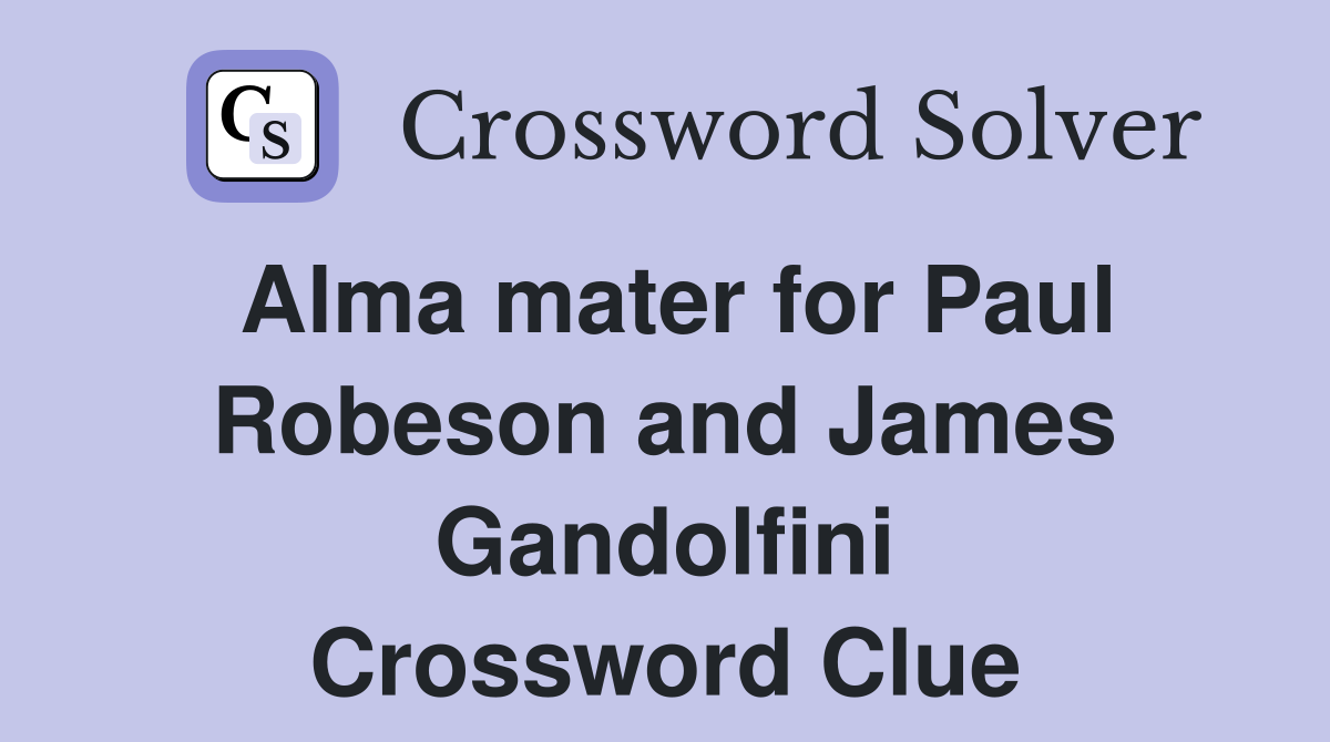 Alma mater for Paul Robeson and James Gandolfini Crossword Clue
