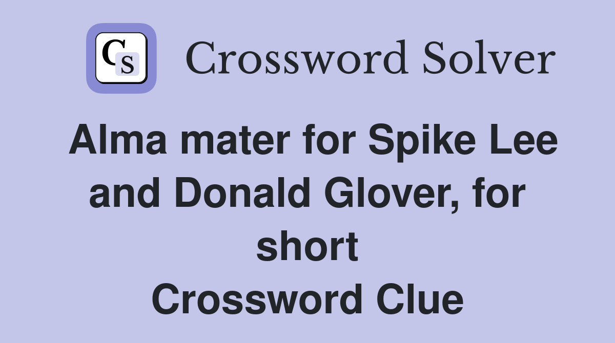 Alma mater for Spike Lee and Donald Glover, for short Crossword Clue