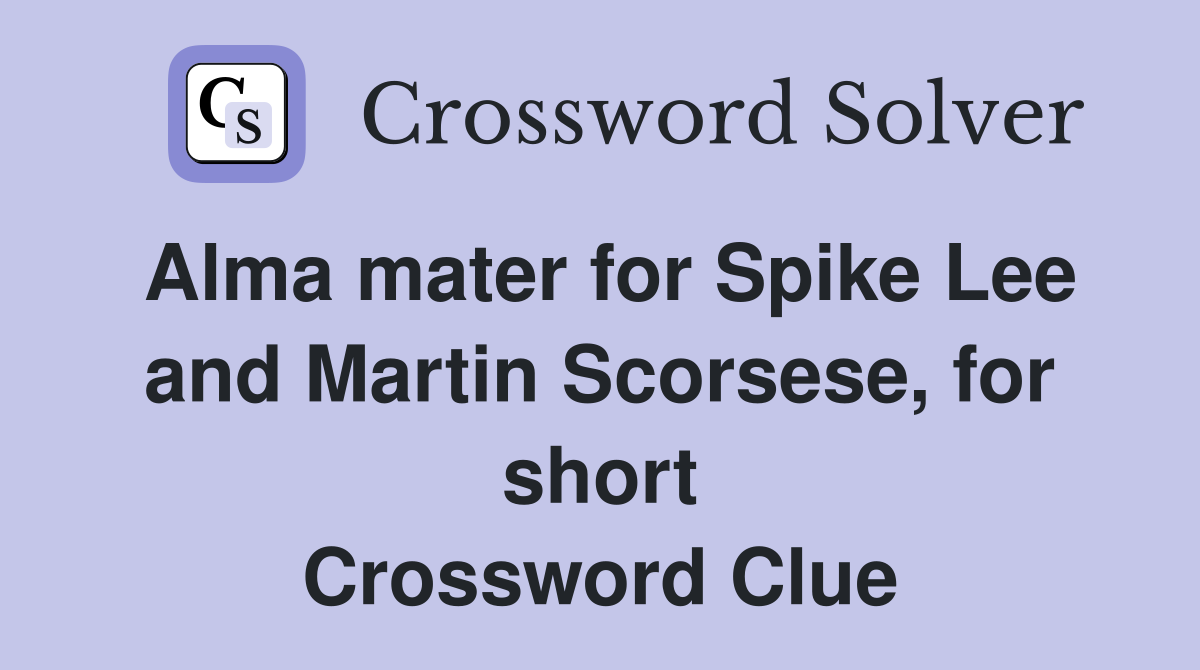 Alma mater for Spike Lee and Martin Scorsese, for short Crossword Clue