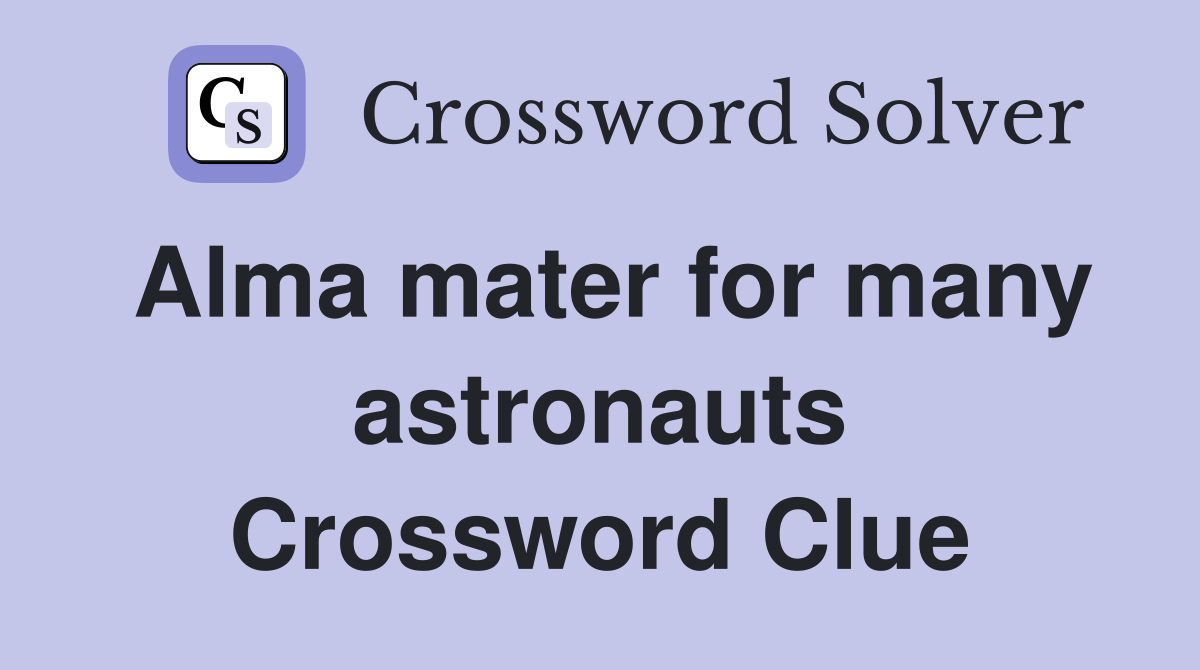 Alma mater for many astronauts Crossword Clue