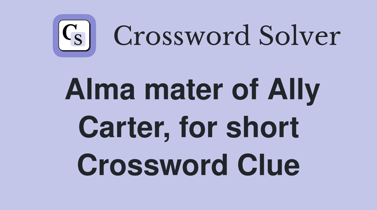 Alma mater of Ally Carter, for short Crossword Clue