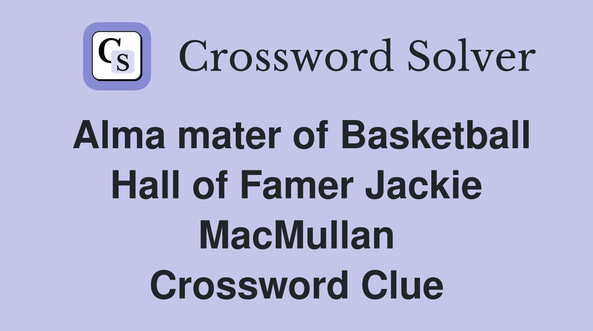 Alma mater of Basketball Hall of Famer Jackie MacMullan Crossword Clue