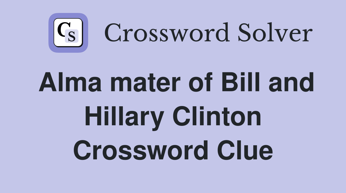 Alma mater of Bill and Hillary Clinton Crossword Clue