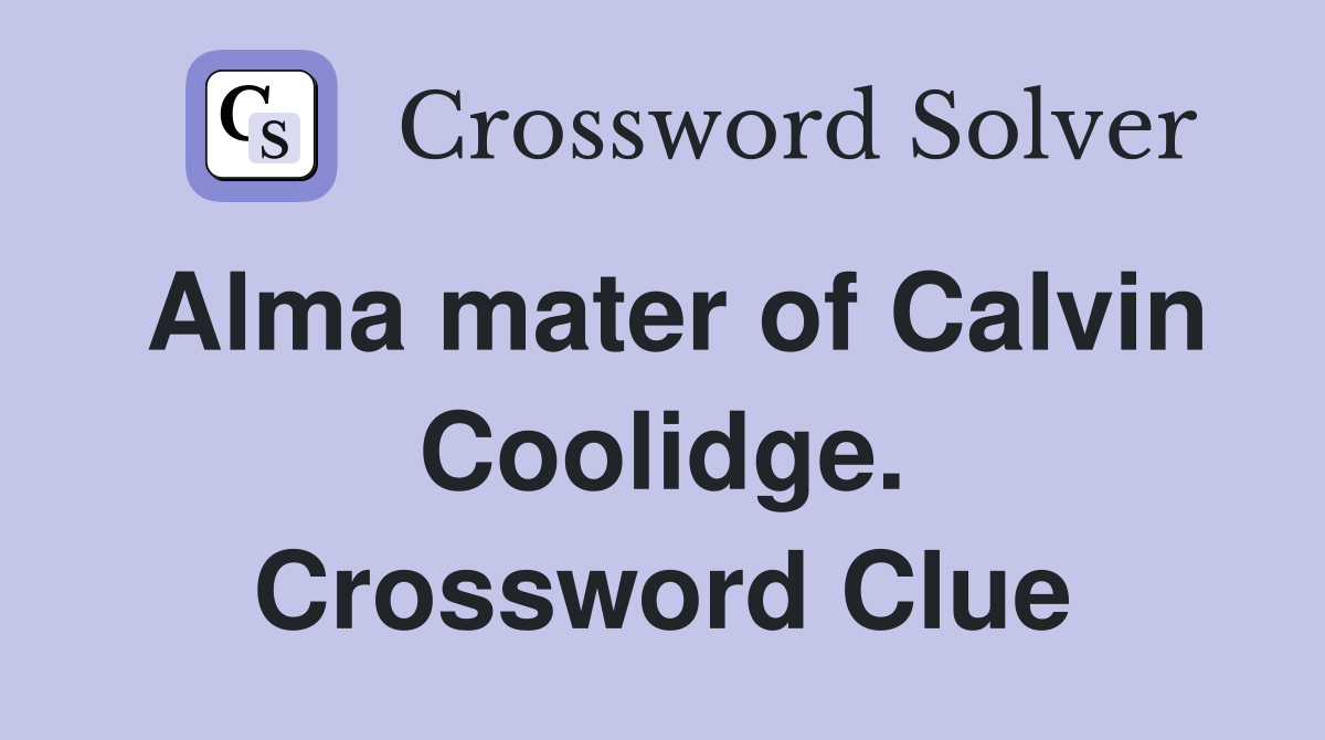 Alma mater of Calvin Coolidge. Crossword Clue