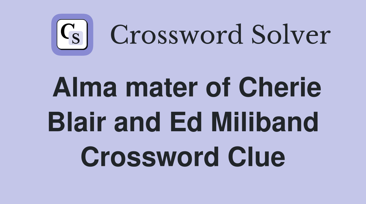 Alma mater of Cherie Blair and Ed Miliband Crossword Clue