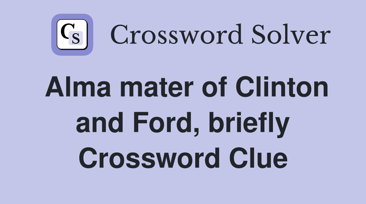 Alma mater of Clinton and Ford, briefly Crossword Clue