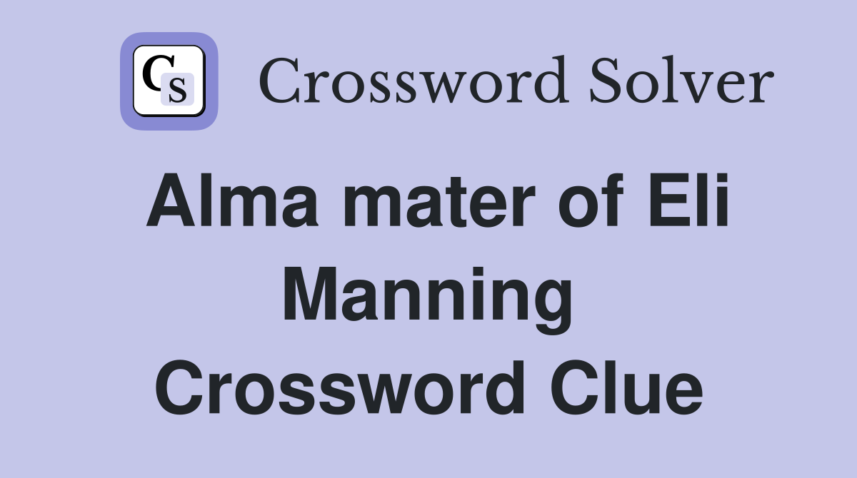 Alma mater of Eli Manning Crossword Clue