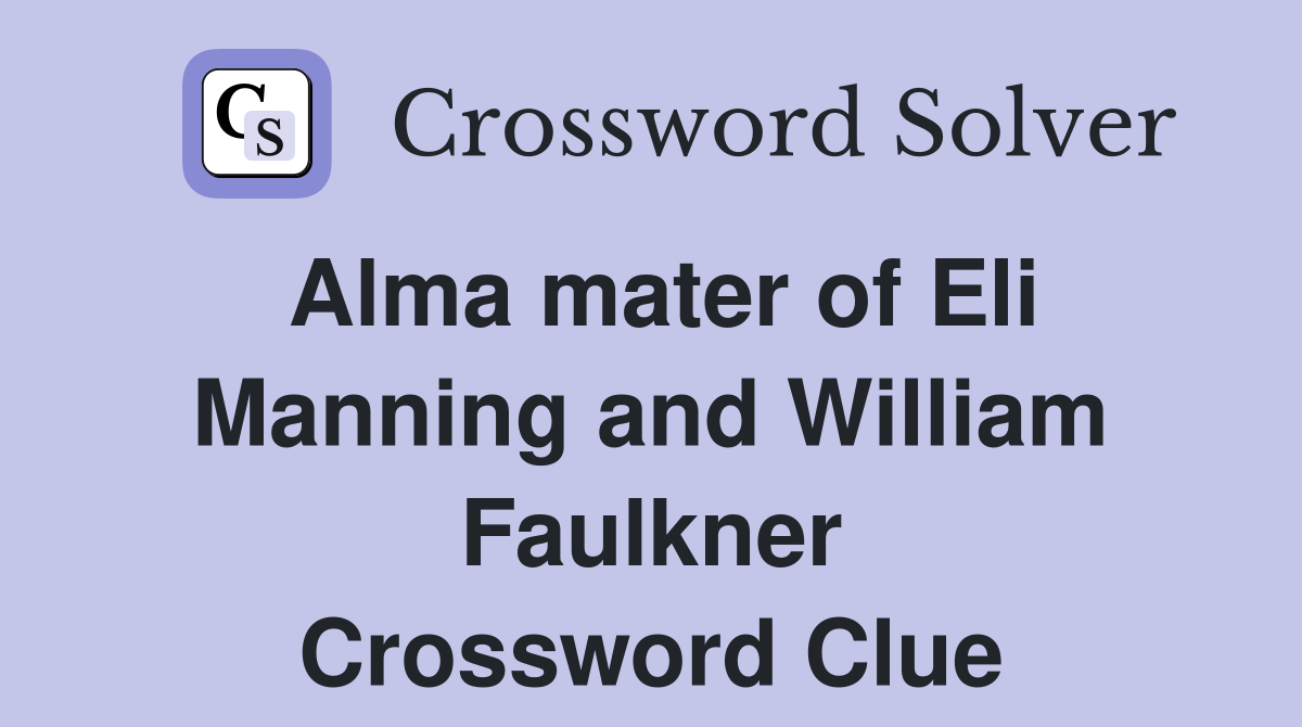 Alma mater of Eli Manning and William Faulkner Crossword Clue