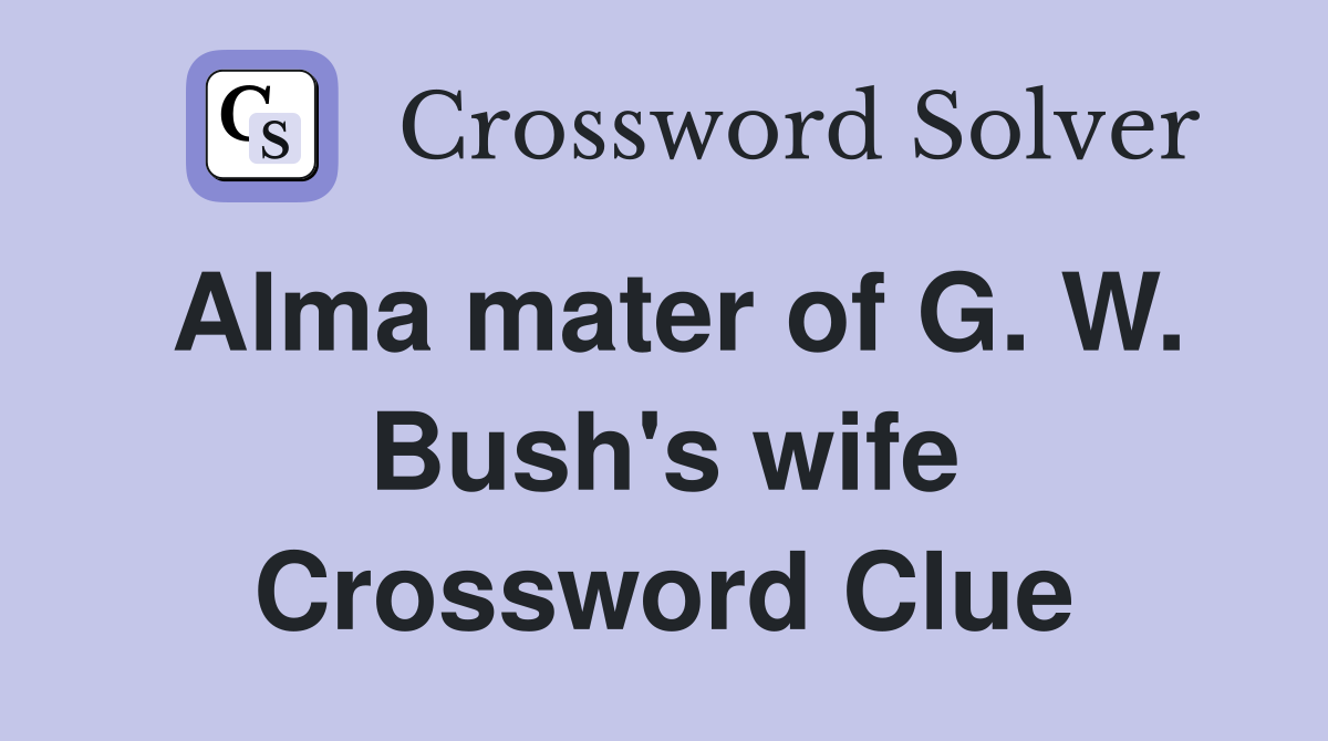 Alma mater of G. W. Bush's wife Crossword Clue