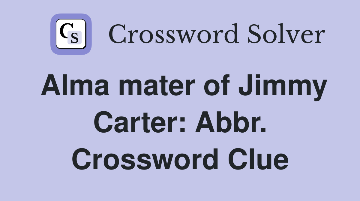 Alma mater of Jimmy Carter: Abbr. Crossword Clue