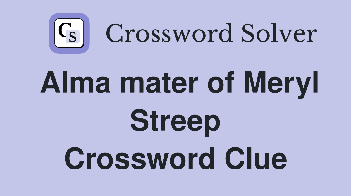 Alma mater of Meryl Streep Crossword Clue
